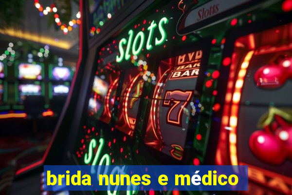 brida nunes e médico